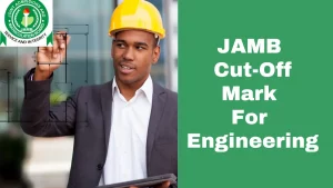 JAMB 2024/2025 Cut Off Mark for Engineering