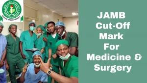 JAMB 2024/2025 Cut Off Mark For Medicine and Surgery