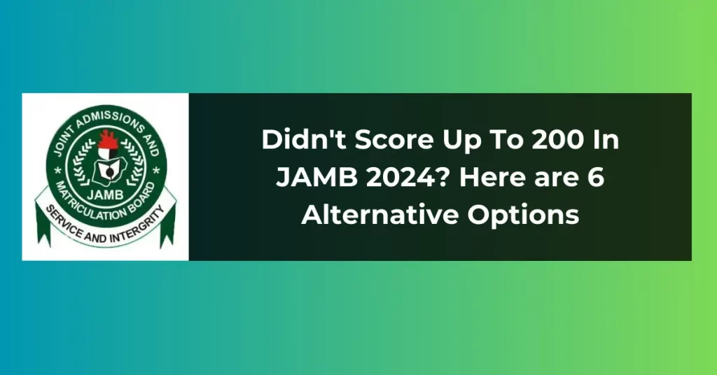 Didn't Score Up To 200 In JAMB 2024? Here are 6 Alternative Options
